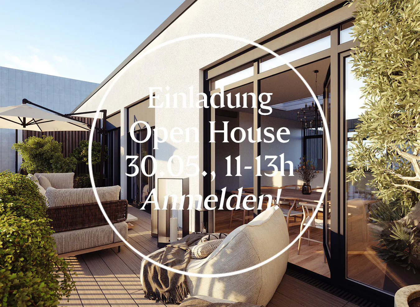 Outdoor patio with seating, umbrella, and open glass doors to a dining room. Text overlay: "Einladung Open House 30.05., 11-13h Anmelden!"