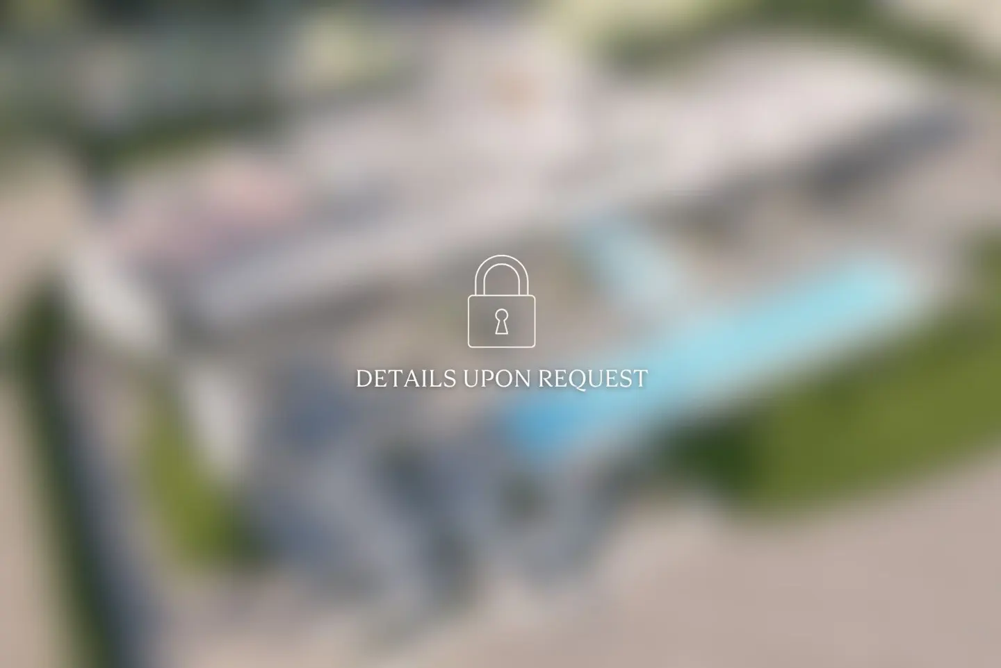 Blurred aerial view of a property with a pool, overlaid with a padlock icon and the text "DETAILS UPON REQUEST".